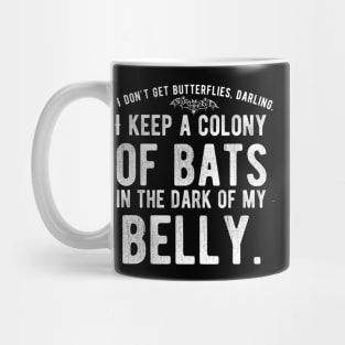 I don't get Butterflies, Darling. I Keep a Colony of Bats in the Dark of My Belly - Goth Fashion - bat, nervous, anxiety, halloween, stage fright Mug